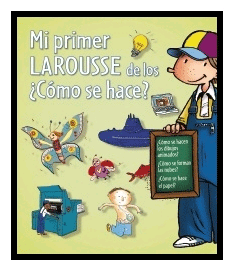 Mi primer Larousse de los ¿Cómo se hace?, Noaut, ciencias infantil y juvenil
