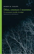 Déus, creences i neurones de Nogués, Ramon M., 9788415518983, GENERALIDADES | CIENCIA Y CONOCIMIENTO, ciencia y conocimiento general | divulgación científica, Fragmenta, Español