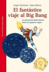 Fantástico viaje al Big Bang. de Jürgen Teichmann, 9788415723394, ASTRONOMÍA | CIENCIA Y CONOCIMIENTO, astronomía | divulgación científica, Siruela, S.A. Ediciones, Español