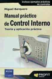 Manual práctico de control interno: teoría y aplicación práctica de Miguel Barquero Royo, 9788415735762, ECONOMÍA, contabilidad, Profit editorial, Español