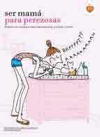 Ser mamá para perezosas, , puericultura