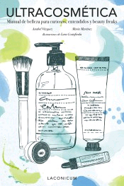 Ultracosmética: Manual de belleza para curiosos, entendidos y beauty freaks, , medicina alternativa | moda