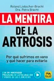 La mentira de la artrosis. Por qué sufrimos en vano y qué hacer para evitarlo, , medicina