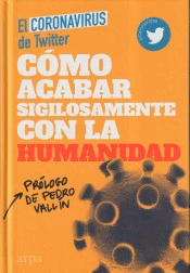 Como acabar sigilosamente con la humanidad. El Coronavirus de Twitter., , medicina