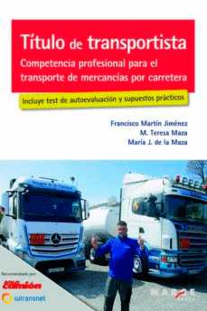 Título de transportista. Competencia profesional para el transporte de mercancías por carretera. Incluye test de autoevaluación y supuestos prácticos., , automovilística