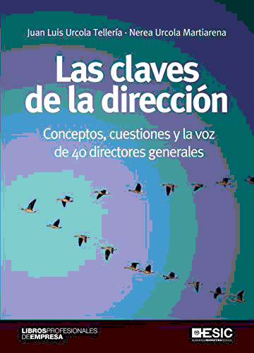 Las claves de la dirección: Conceptos, cuestiones y la voz de 40 directores generales, , empresariales