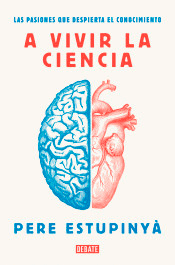 A vivir la ciencia; Las pasiones que despierta el conocimiento, , divulgación científica