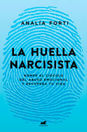 La huella narcisista Rompe el círculo del abuso emocional y recupera tu vida, , psicología