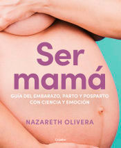 Ser mamá. Guía del embarazo, parto y posparto con ciencia y emoción, , puericultura