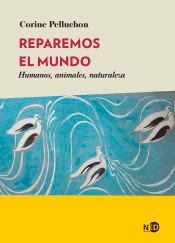 Reparemos el mundo : humanos, animales, naturaleza, , divulgación científica | ciencias naturales