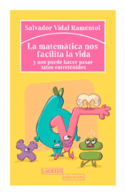 La matemática nos facilita la vida: y nos puede hacer pasar ratos entretenidos de Vidal Raméntol, Salvador, 9788418292286, MATEMÁTICAS, matemáticas, Laertes, SA de Ediciones, Español