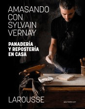 Amasando con Sylvain Vernay. Panadería y repostería en casa, , cocina