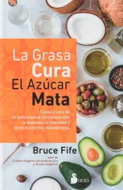 La grasa cura, el azúcar mata de Fife, Bruce, 9788418531033, MEDICINA | CIENCIAS APLICADAS / TECNOLOGÍA, nutrición | salud | alimentación, Sirio, Español