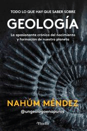 Todo lo que hay que saber sobre geología: La apasionante crónica del nacimiento y formación de nuestro planeta, , geología