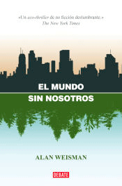 El mundo sin nosotros de Weisman, Alan, 9788418967832, CIENCIAS BIOLÓGICAS, ecología | medio ambiente, Debate, Español