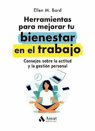 Herramientas para mejorar tu bienestar en el trabajo: Consejos sobre la actitud y la gestión personal, , psicología