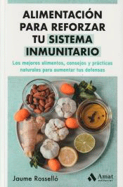 Alimentación para reforzar tu sistema inmunitario: Los mejores alimentos, consejos y prácticas naturales para aumentar tus defensas, , alimentación