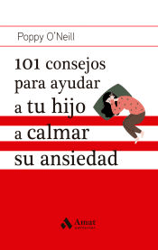 101 consejos para ayudar a tu hijo a a calmar la ansiedad, , psicología | salud