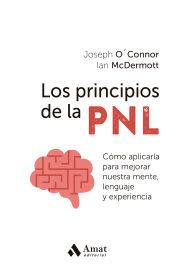 Los principios de la PNL: Cómo aplicarla para mejorar nuestra mente, lenguaje y experiencia, , psicología