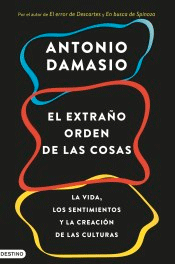 El extraño orden de las cosas: La vida, los sentimientos y la creación de las culturas de Damasio, Antonio R., 9788423353415, GENERALIDADES, ciencia y conocimiento general, Destino ediciones, S.A., Español