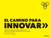 El camino para innovar. Cómo pasar de la idea al modelo de negocio creando valor para tus clientes., , marketing