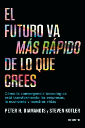 El futuro va más rápido de lo que crees de Kotler, Steven; Diamandis, Peter, 9788423432158, CIENCIA Y CONOCIMIENTO, divulgación científica, Deusto, S.A., Ediciones, Español