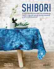 Shibori. El arte japonés para teñir tus prendas de vestir y ropa de casa de forma artesanal y con un diseño actual, , manualidades