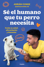 Sé el humano que tu perro necesita. Cuida su salud, alimentación y bienestar, , zoología | zootecnia