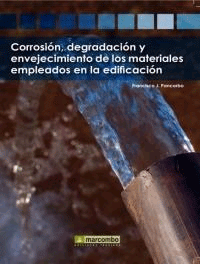 Corrosión, degradación y envejecimiento de los mteriales empleados en la edificación de Pancorbo, Francisco, 9788426715760, CIENCIAS APLICADAS / TECNOLOGÍA | FÍSICA, tecnología | mecánica y termodinámica, Marcombo, SA, Español