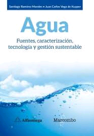 Agua. Fuentes, caracterización, tecnología y gestión sustentable de Ramírez Morales, Santiago, 9788426726223, CIENCIAS BIOLÓGICAS, ecología, Marcombo, SA, Español