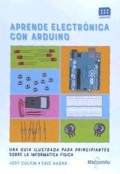 Aprende electrónica con Arduino de Culkin, Jody, 9788426726599, INFORMÁTICA | CIENCIAS APLICADAS / TECNOLOGÍA, informática | electrónica, Marcombo, SA, Español