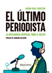 El último periodista. La inteligencia artificial toma el relevo, , divulgación científica | informática