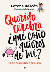 Querido cerebro, ¿qué coño quieres de mí?, , neurociencia | psicología