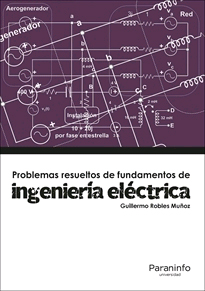 Problemas resueltos de fundamentos de ingeniería eléctrica de Robles Muñoz, Guillermo, 9788428337892, INGENIERÍA | FÍSICA, ingeniería | electricidad, Paraninfo, SA Editorial, Español