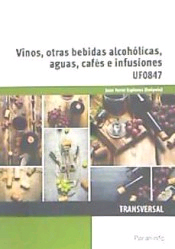 UF0847 - Vinos, otras bebidas alcohólicas, aguas, cafés e infusiones de FERRER ESPINOSA, 9788428337991, GEOGRAFÍA | CIENCIAS APLICADAS / TECNOLOGÍA, turismo | enología, Paraninfo, SA Editorial, Español