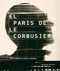 El Paris de Le Corbusier de Alonso Pereira, José Ramón, 9788429120981, ARTE, arquitectura | fotografía, Reverté, SA Editorial, Español