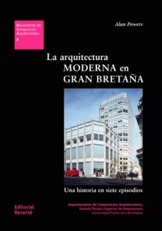 La arquitectura moderna en Gran Bretaña. Una historia en siete episodios de Powers, Alan, 9788429123081, ARTE, arquitectura, Reverté, SA Editorial, Español