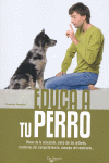 Educa a tu perro. Bases de la educación, cómo dar órdenes, trastornos del comportamiento, consejos del veterinario..., , zoología