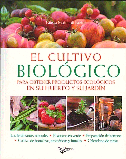 El cultivo biológico: para obtener productos ecológicos en su huerto y su jardín, , ecología | jardinería