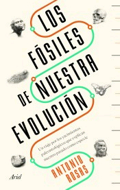 Los fósiles de nuestra evolución: Un viaje por los yacimientos paleontológicos que explican nuestro pasado como especie, , paleontología