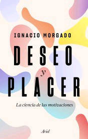 Deseo y placer: la ciencia de las motivaciones de Morgado Bernal, Ignacio, 9788434430488, CIENCIA Y CONOCIMIENTO, divulgación científica, Ariel, SA  Editorial, Español