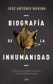 Biografía de la inhumanidad: Historia de la crueldad, la sinrazón y la insensibilidad humanas, , divulgación científica