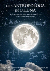 Una antropóloga en la luna. Las historias mas sorprendentes de la especie humana, , ciencia y conocimiento general