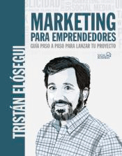 Marketing para emprendedores. Guía paso a paso para lanzar tu proyecto de Elósegui Figueroa, Tristán, 9788441546202, CIENCIAS SOCIALES, marketing, Anaya, Español