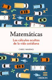 Matemáticas. Los cálculos ocultos de la vida cotidiana, , matemáticas