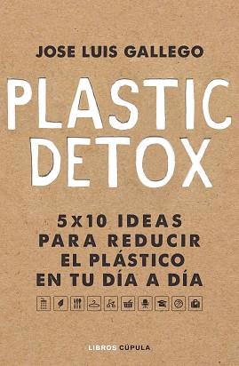 Plastic Detox de Gallego, José Luís, 9788448025533, CIENCIAS BIOLÓGICAS, ecología, Cúpula, Español