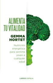 Alimenta tu vitalidad de Hortet, Gemma, 9788448037376, FILOSOFÍA | MEDICINA, psicología | salud, Cúpula, Español