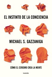 El instinto de la conciencia de Gazzaniga, Michael S., 9788449336003, MEDICINA, neurociencia, Paidós Ibérica Ediciones SA, Español