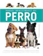 Manual imprescindible del perro. Una obra con la que podrás comprender y conocer el mundo del perro. Información de todas las razas sobre comportamiento, salud, nutrición..., , zootecnia