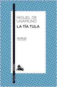 La tia Tula de Unamuno, Miguel de, 9788467034011, LITERATURA, narrativa, Espasa-Calpe, S.A., Austral, Español